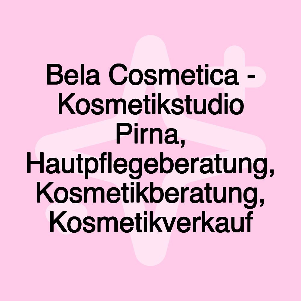 Bela Cosmetica - Kosmetikstudio Pirna, Hautpflegeberatung, Kosmetikberatung, Kosmetikverkauf