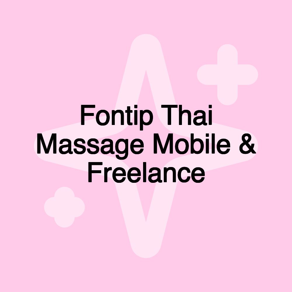 Fontip Thai Massage Mobile & Freelance