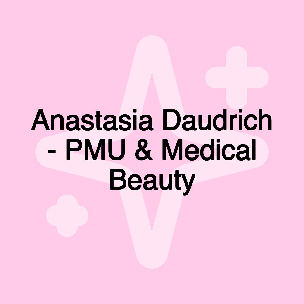 Anastasia Daudrich - PMU & Medical Beauty