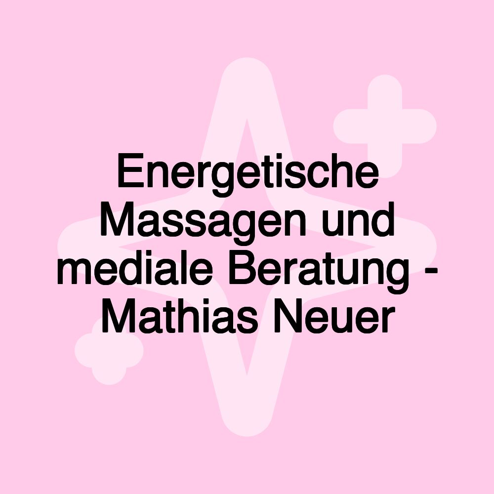 Energetische Massagen und mediale Beratung - Mathias Neuer