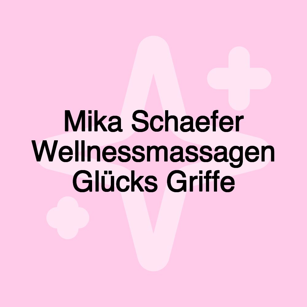 Mika Schaefer Wellnessmassagen Glücks Griffe