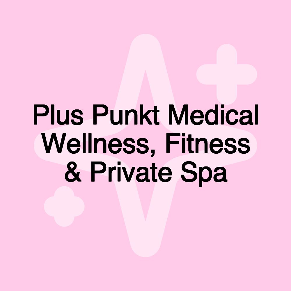 Plus Punkt Medical Wellness, Fitness & Private Spa