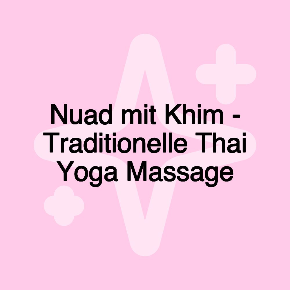 Nuad mit Khim - Traditionelle Thai Yoga Massage