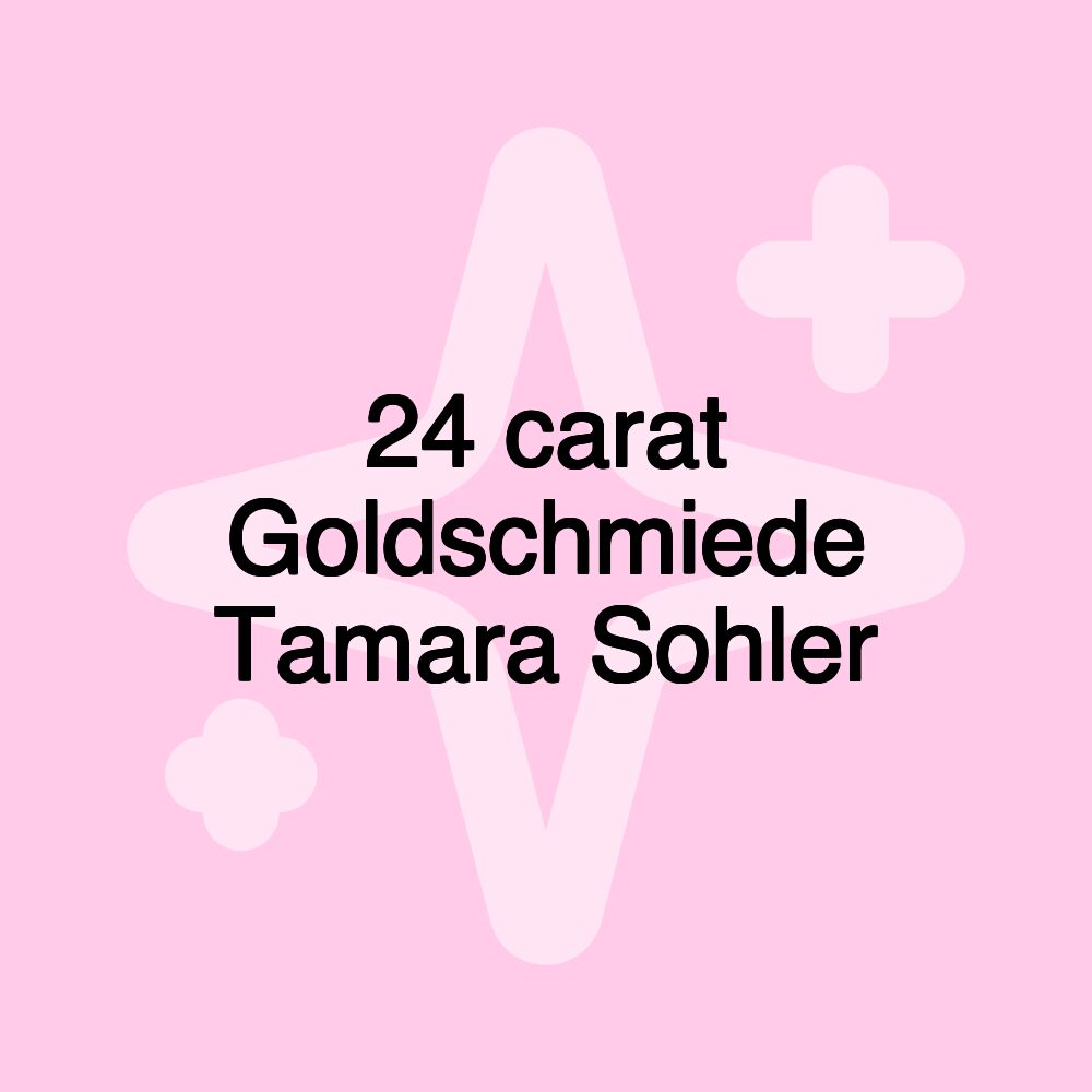 24 carat Goldschmiede Tamara Sohler