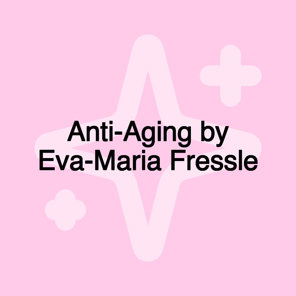 Anti-Aging by Eva-Maria Fressle