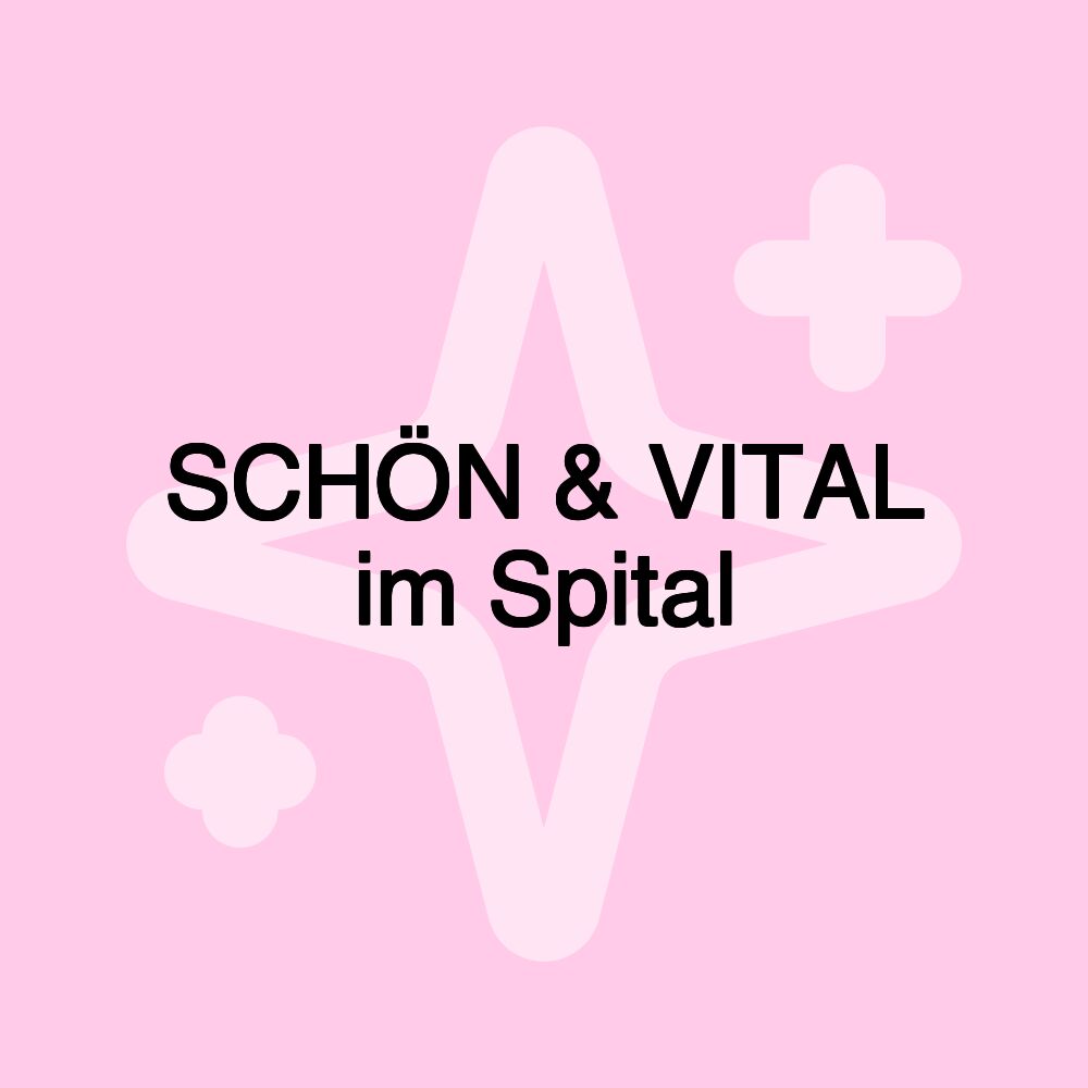 SCHÖN & VITAL im Spital