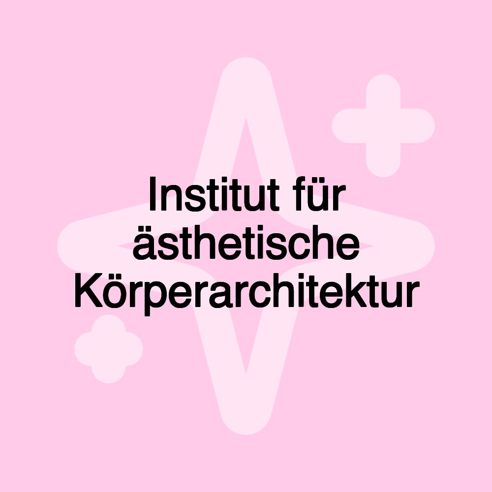 Institut für ästhetische Körperarchitektur