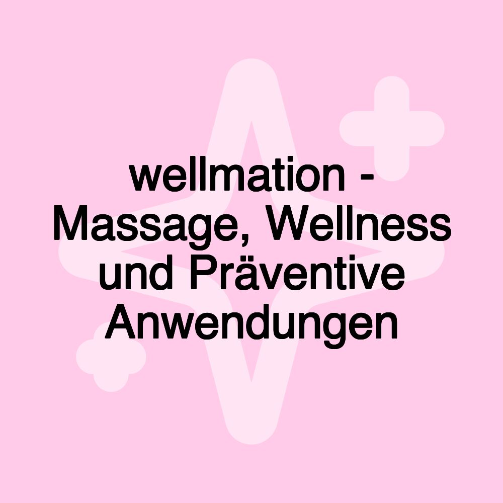 wellmation - Massage, Wellness und Präventive Anwendungen