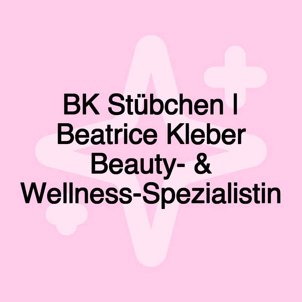 BK Stübchen | Beatrice Kleber Beauty- & Wellness-Spezialistin