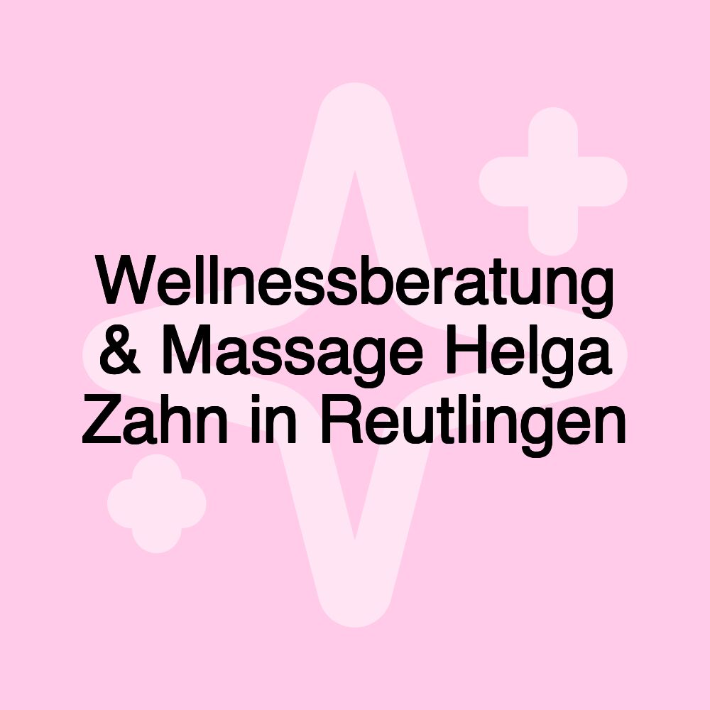 Wellnessberatung & Massage Helga Zahn in Reutlingen