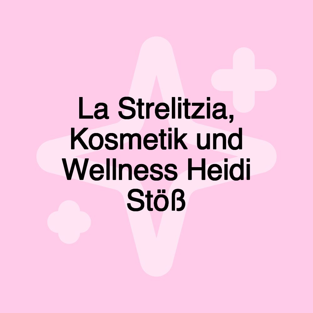 La Strelitzia, Kosmetik und Wellness Heidi Stöß