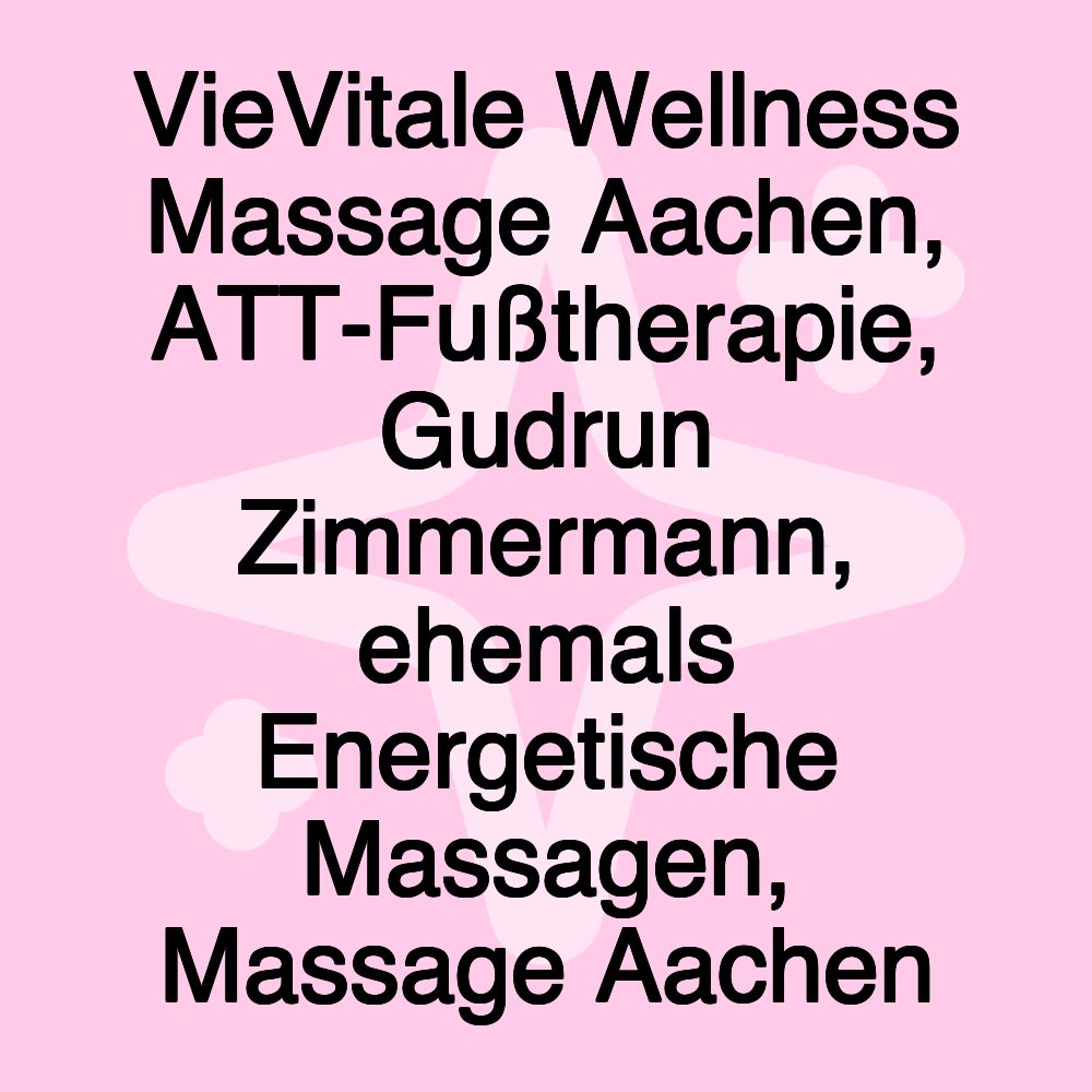 VieVitale Wellness Massage Aachen, ATT-Fußtherapie, Gudrun Zimmermann, ehemals Energetische Massagen, Massage Aachen