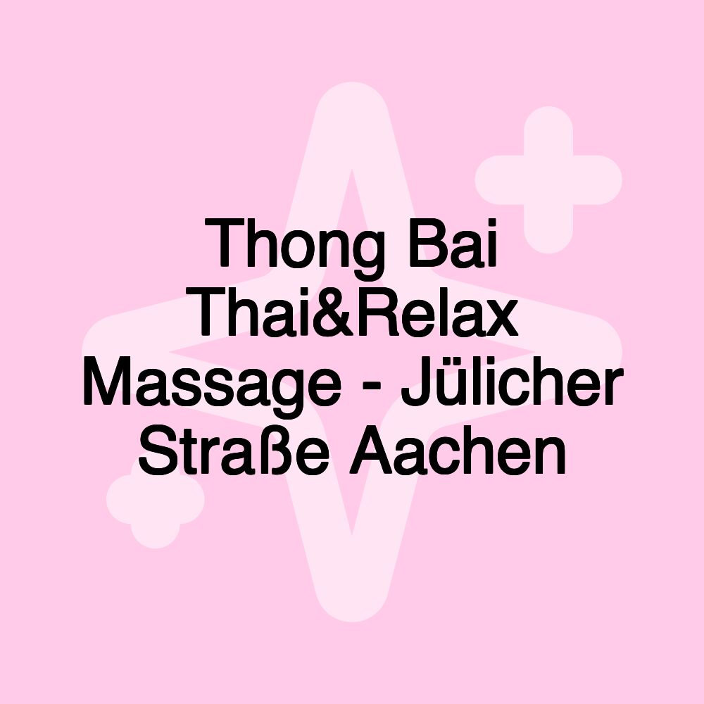 Thong Bai Thai&Relax Massage - Jülicher Straße Aachen