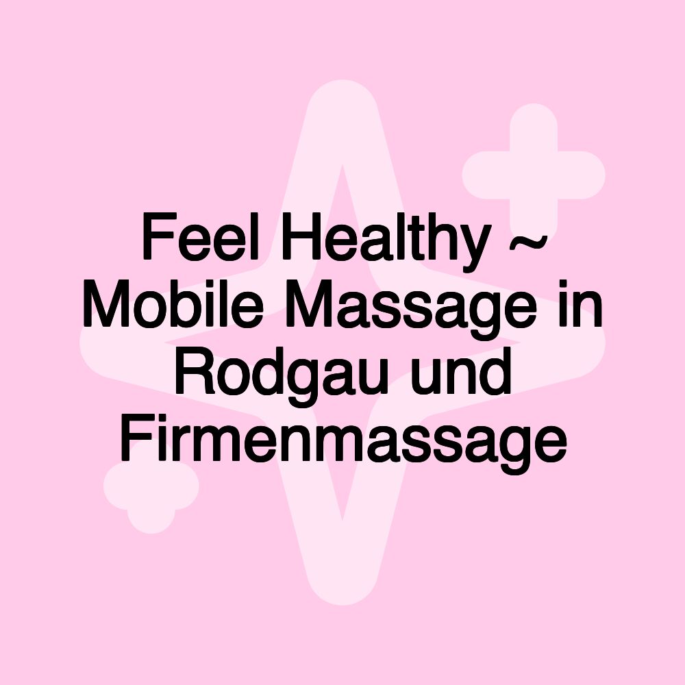 Feel Healthy ~ Mobile Massage in Rodgau und Firmenmassage