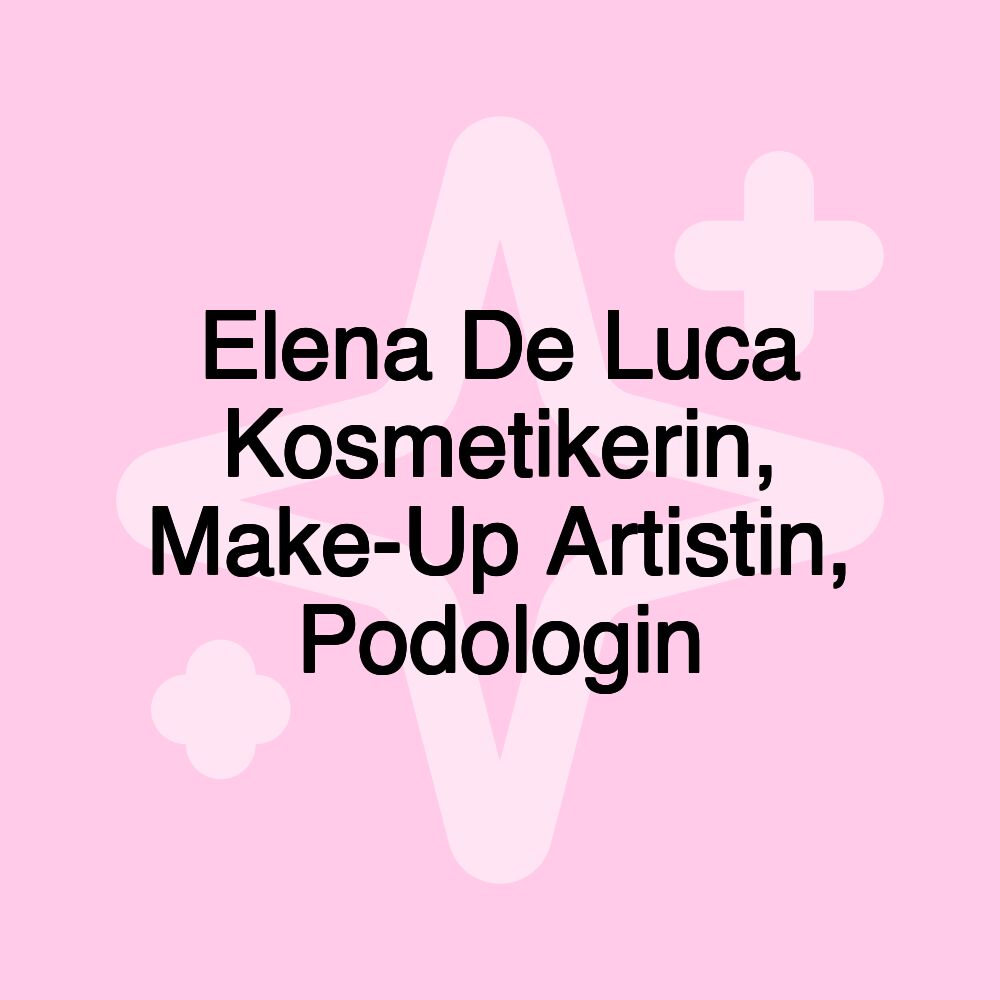 Elena De Luca Kosmetikerin, Make-Up Artistin, Podologin