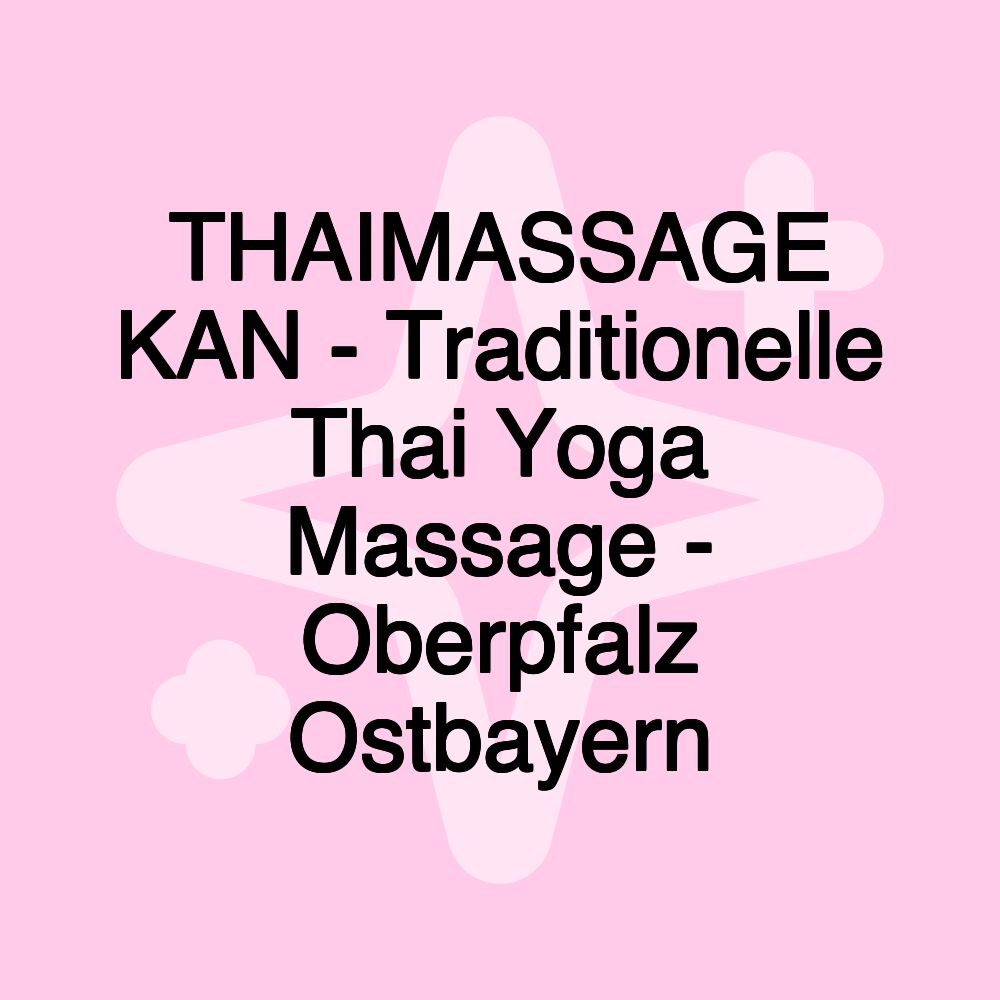 THAIMASSAGE KAN - Traditionelle Thai Yoga Massage - Oberpfalz Ostbayern