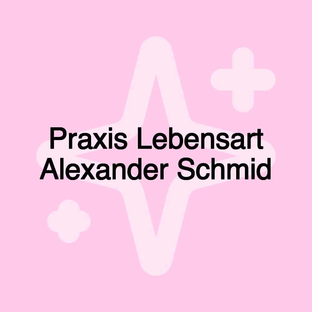 Praxis Lebensart Alexander Schmid