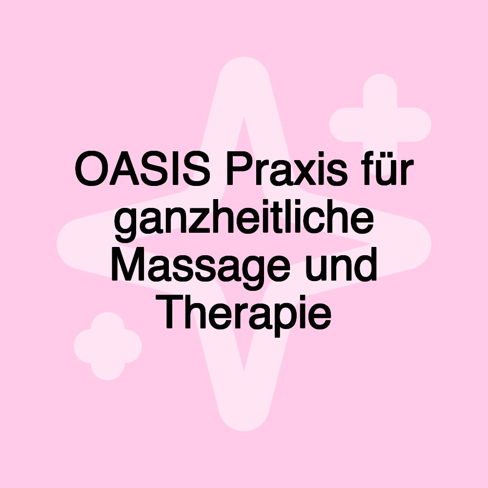 OASIS Praxis für ganzheitliche Massage und Therapie