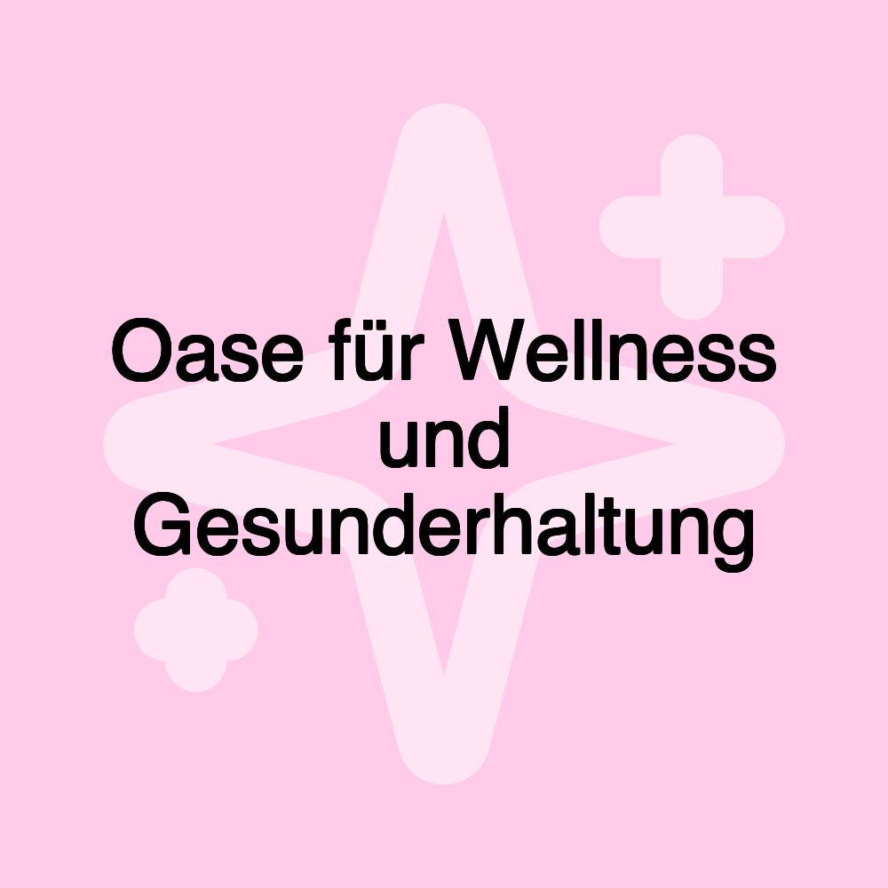 Oase für Wellness und Gesunderhaltung