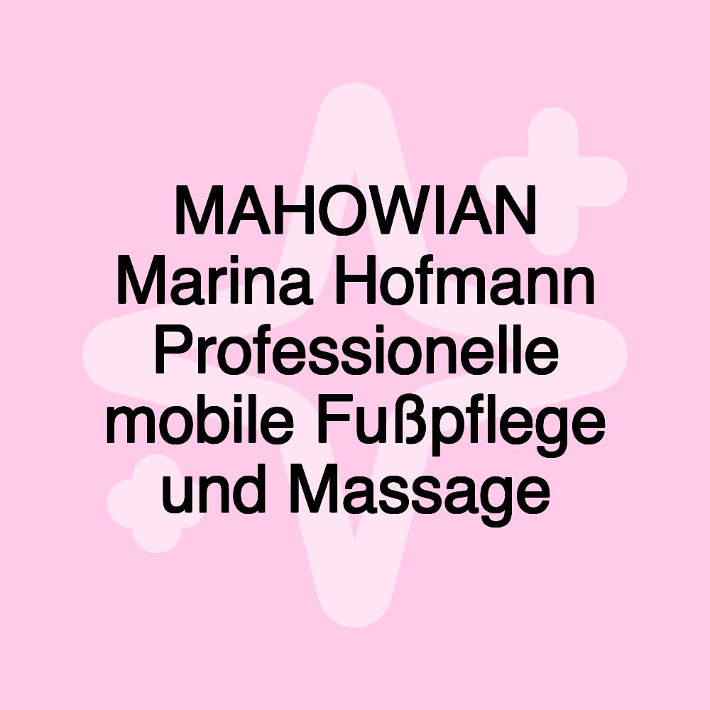 MAHOWIAN Marina Hofmann Professionelle mobile Fußpflege und Massage