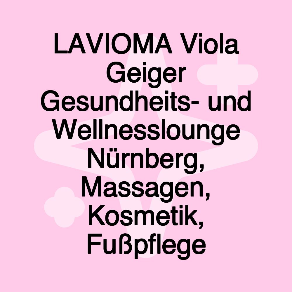 LAVIOMA Viola Geiger Gesundheits- und Wellnesslounge Nürnberg, Massagen, Kosmetik, Fußpflege