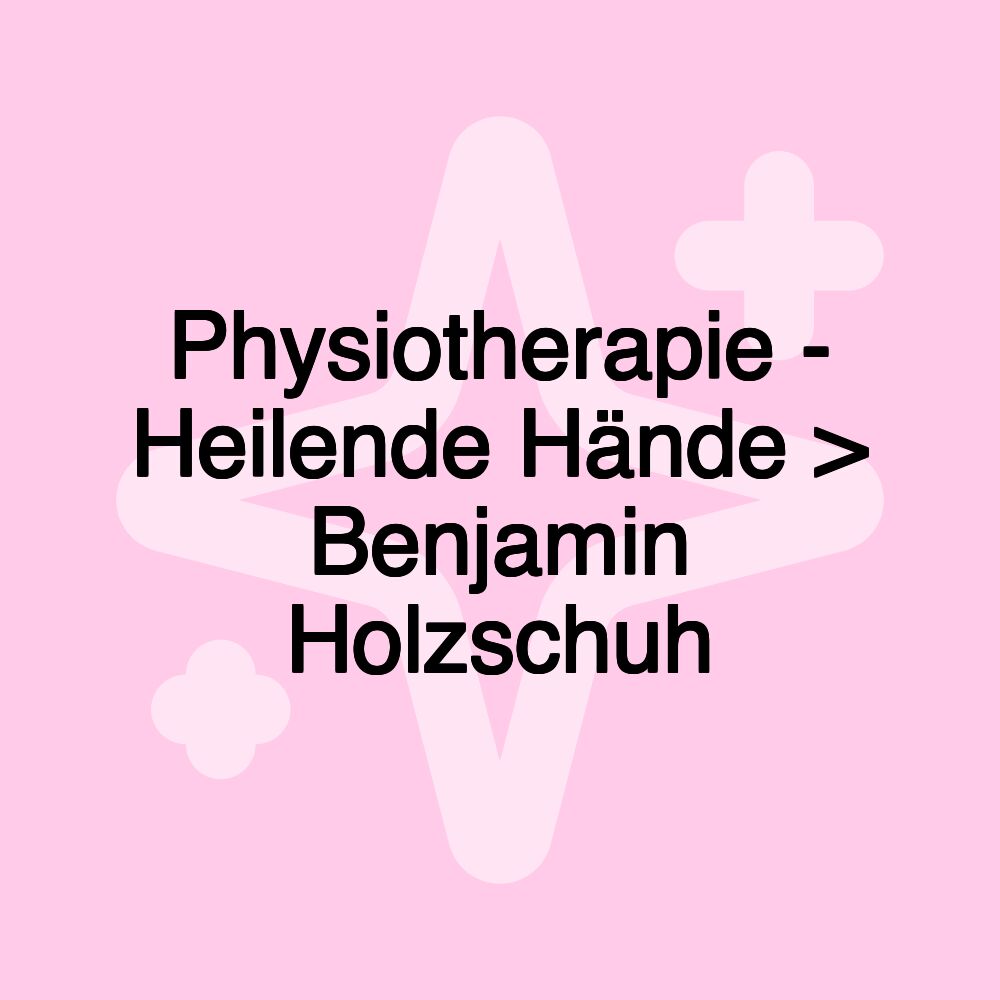 Physiotherapie - Heilende Hände > Benjamin Holzschuh