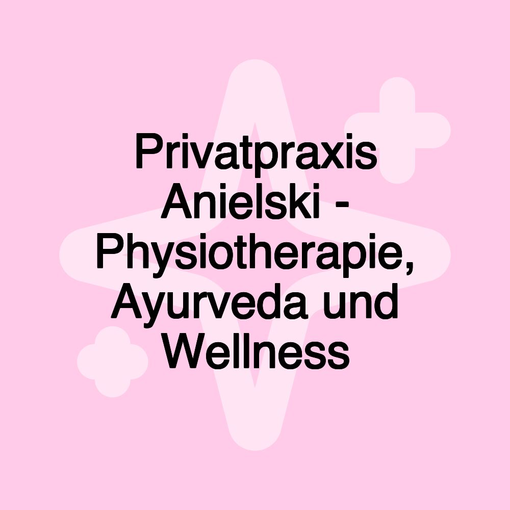 Privatpraxis Anielski - Physiotherapie, Ayurveda und Wellness