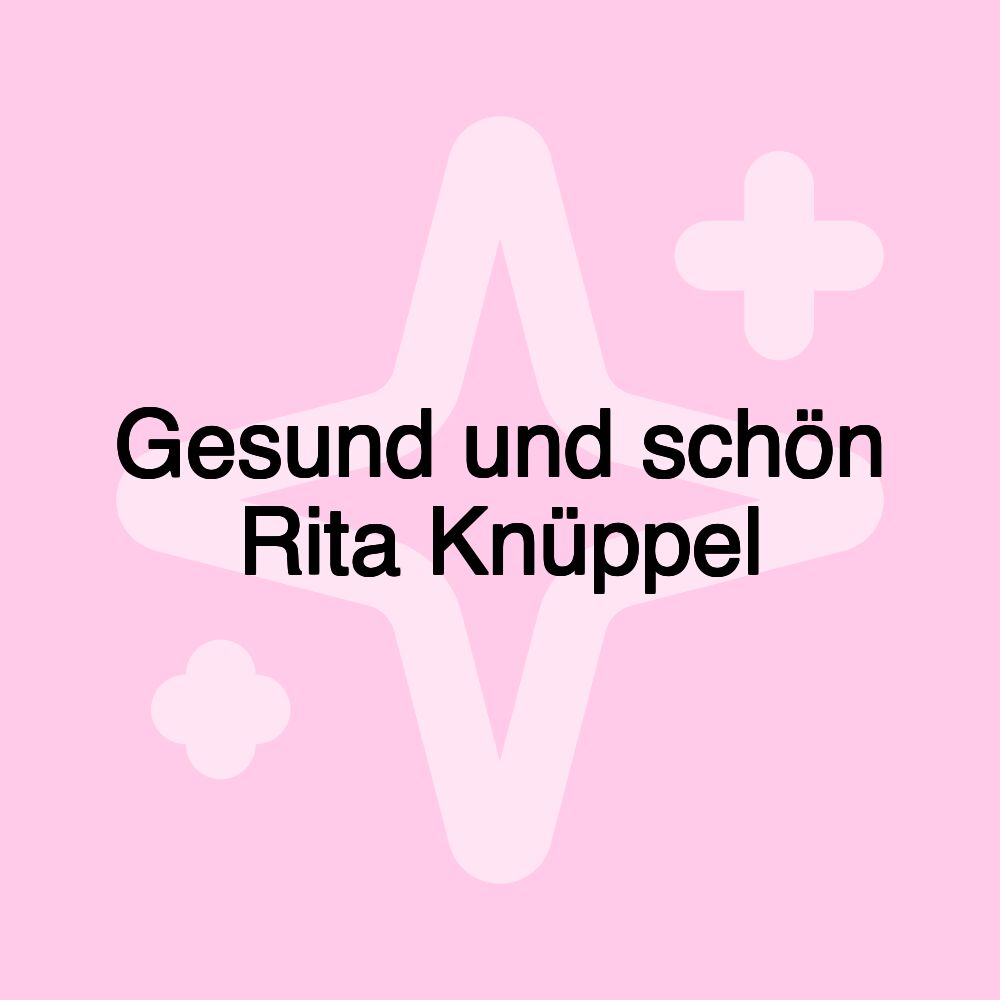 Gesund und schön Rita Knüppel