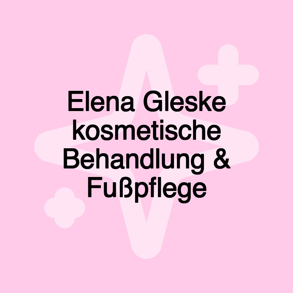 Elena Gleske kosmetische Behandlung & Fußpflege