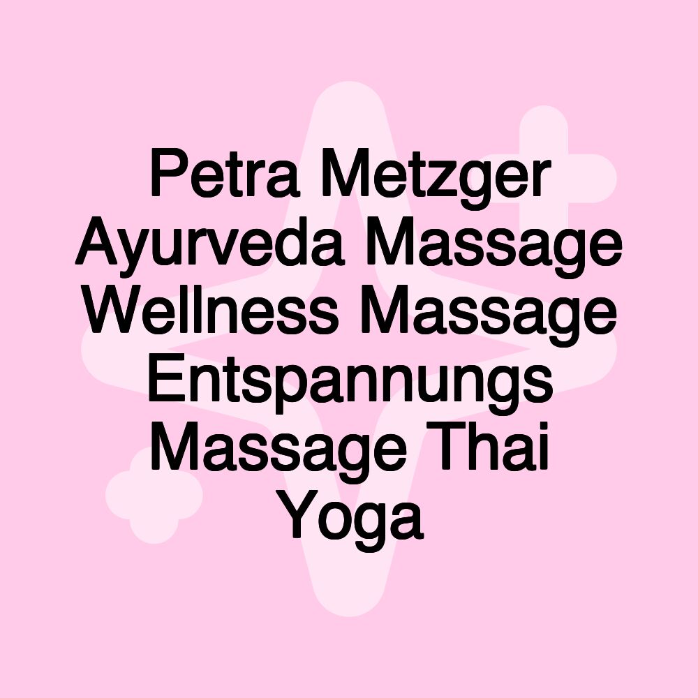 Petra Metzger Ayurveda Massage Wellness Massage Entspannungs Massage Thai Yoga