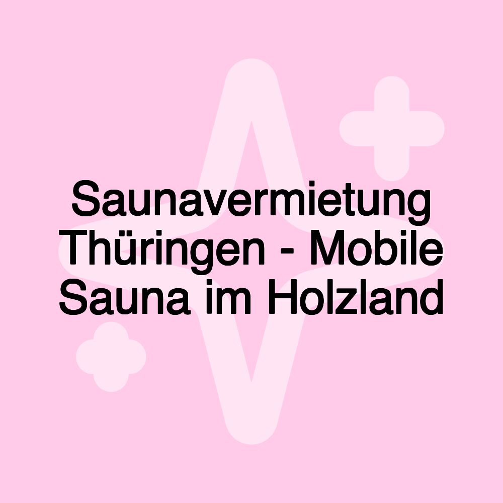 Saunavermietung Thüringen - Mobile Sauna im Holzland