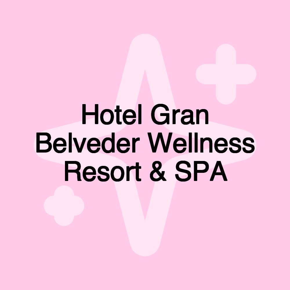 Hotel Gran Belveder Wellness Resort & SPA