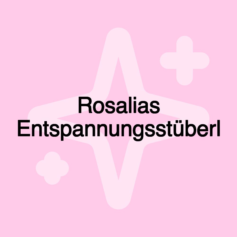 Rosalias Entspannungsstüberl