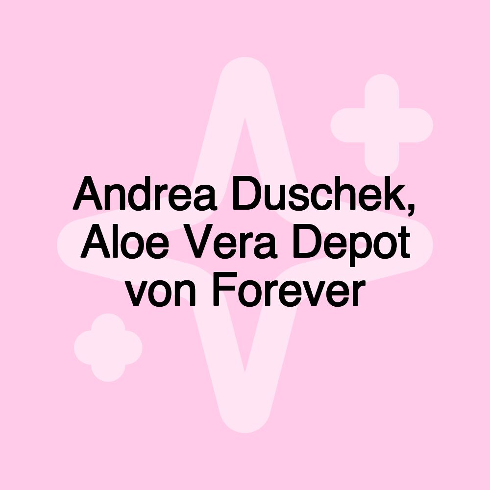 Andrea Duschek, Aloe Vera Depot von Forever