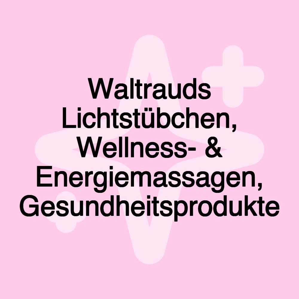 Waltrauds Lichtstübchen, Wellness- & Energiemassagen, Gesundheitsprodukte