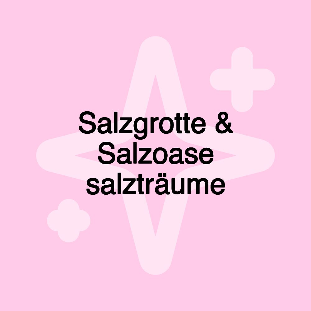 Salzgrotte & Salzoase salzträume