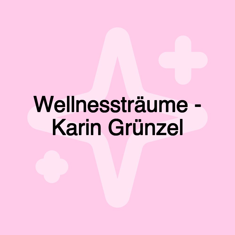 Wellnessträume - Karin Grünzel