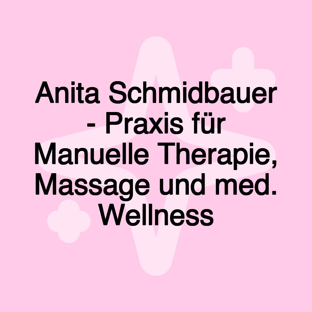 Anita Schmidbauer - Praxis für Manuelle Therapie, Massage und med. Wellness