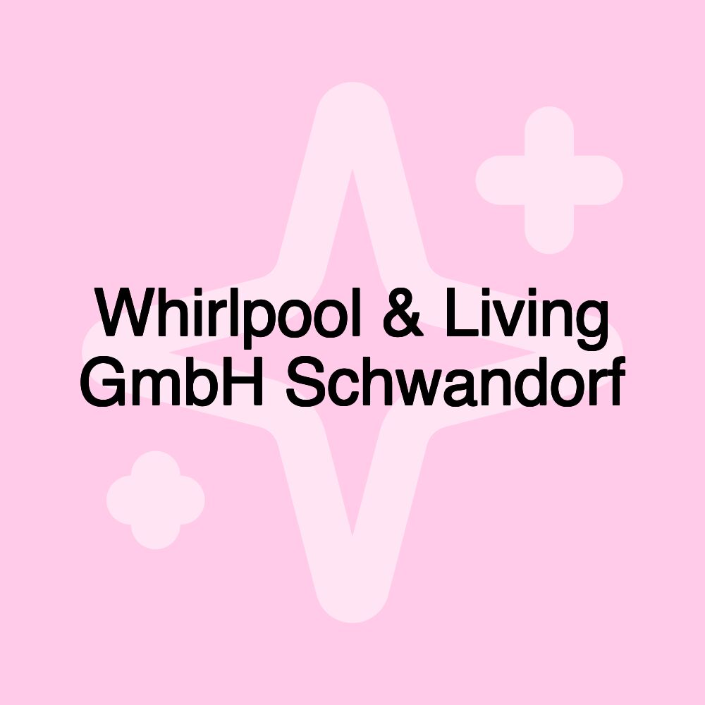 Whirlpool & Living GmbH Schwandorf