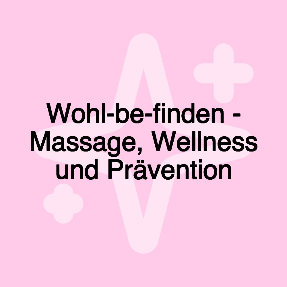 Wohl-be-finden - Massage, Wellness und Prävention