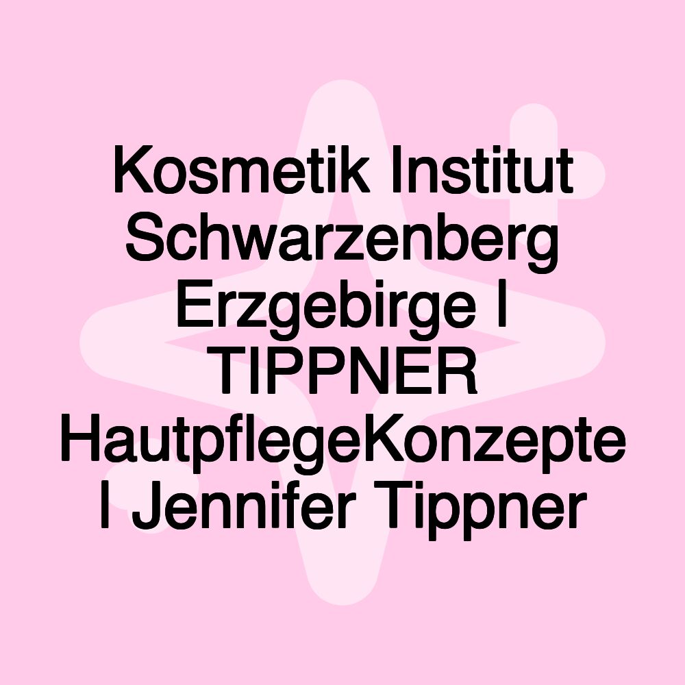 Kosmetik Institut Schwarzenberg Erzgebirge | TIPPNER HautpflegeKonzepte | Jennifer Tippner