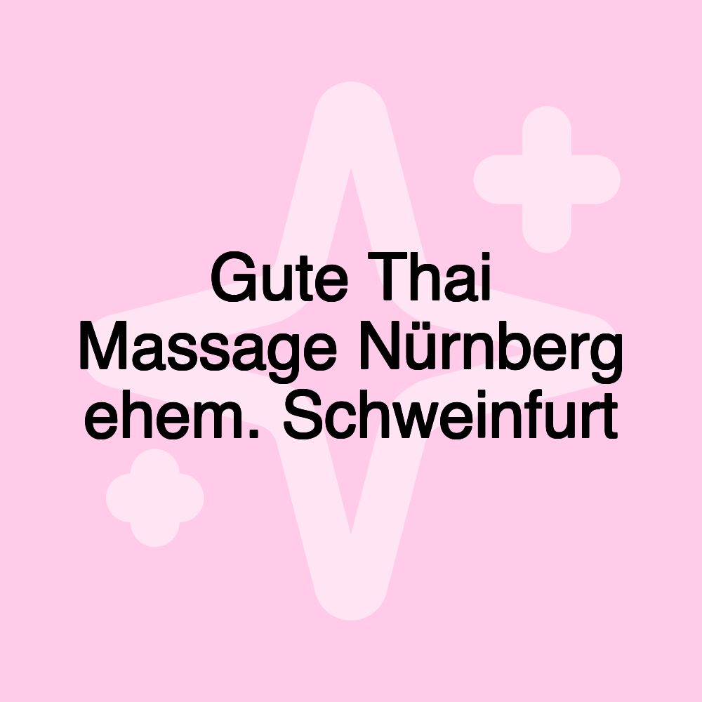 Gute Thai Massage Nürnberg ehem. Schweinfurt