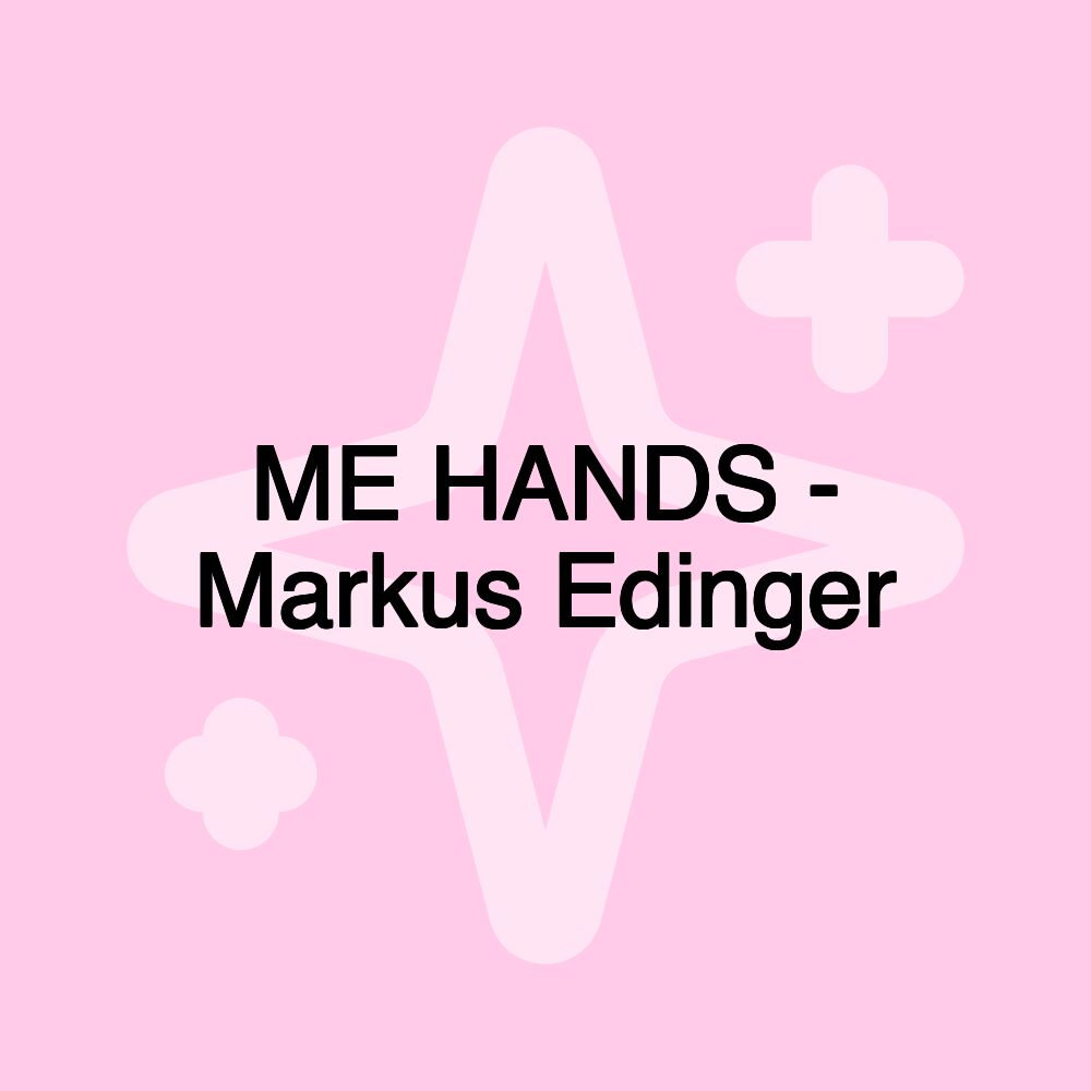 ME HANDS - Markus Edinger