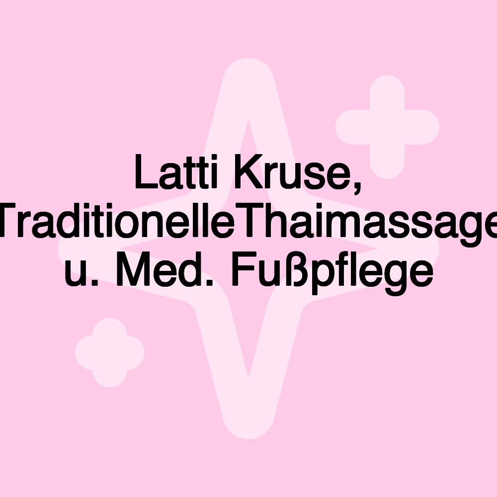 Latti Kruse, TraditionelleThaimassage u. Med. Fußpflege รัตติการ