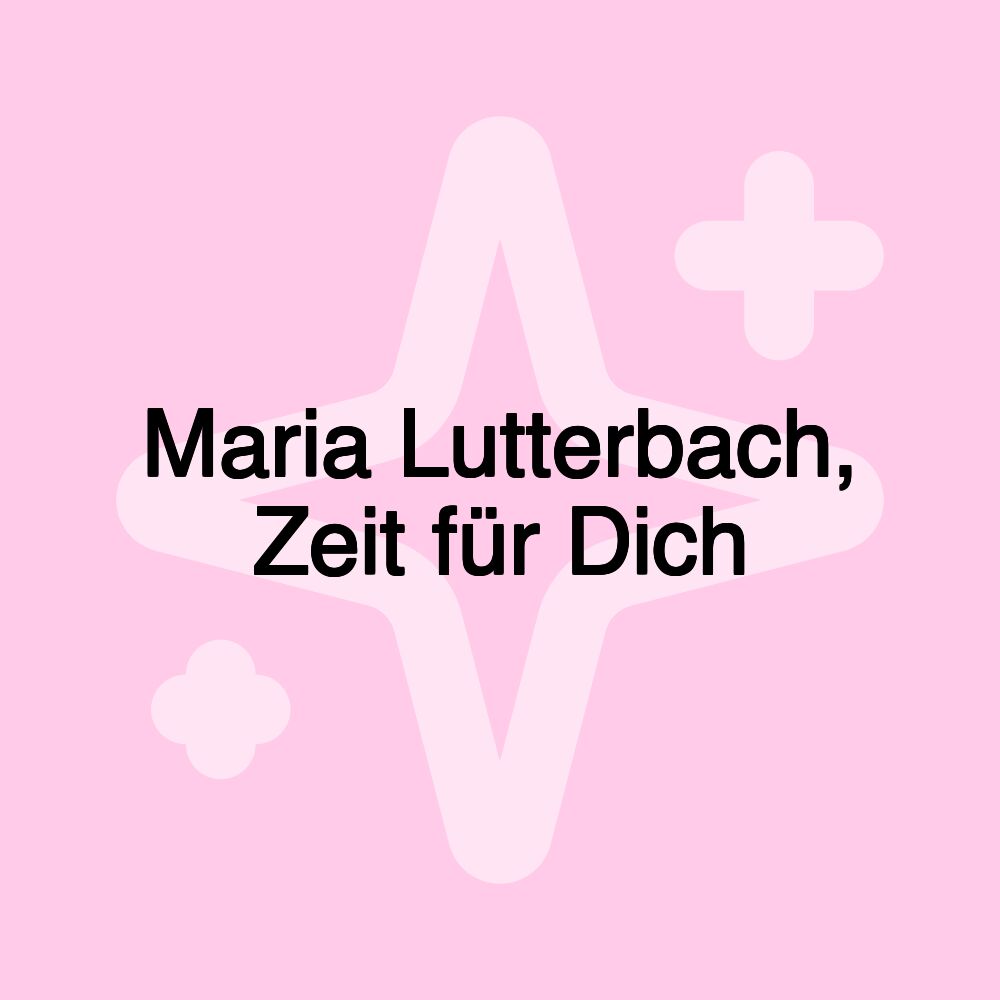 Maria Lutterbach, Zeit für Dich