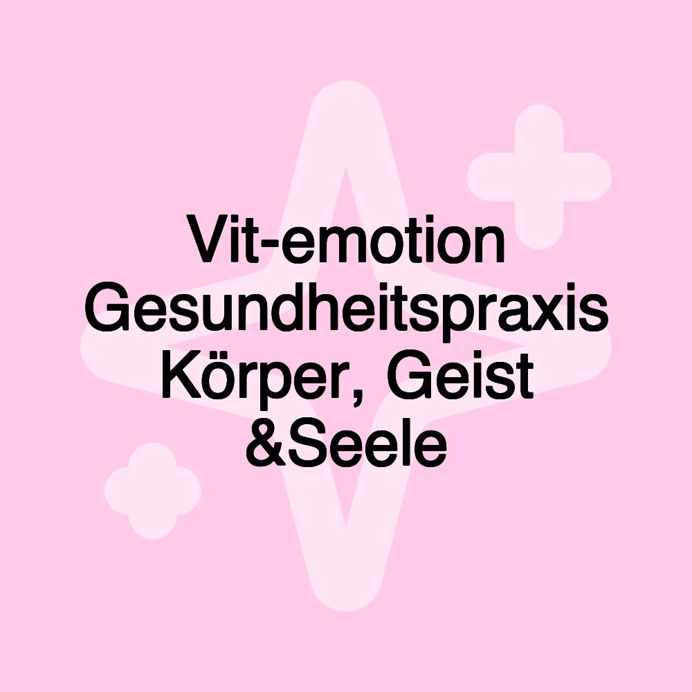 Vit-emotion Gesundheitspraxis Körper, Geist &Seele