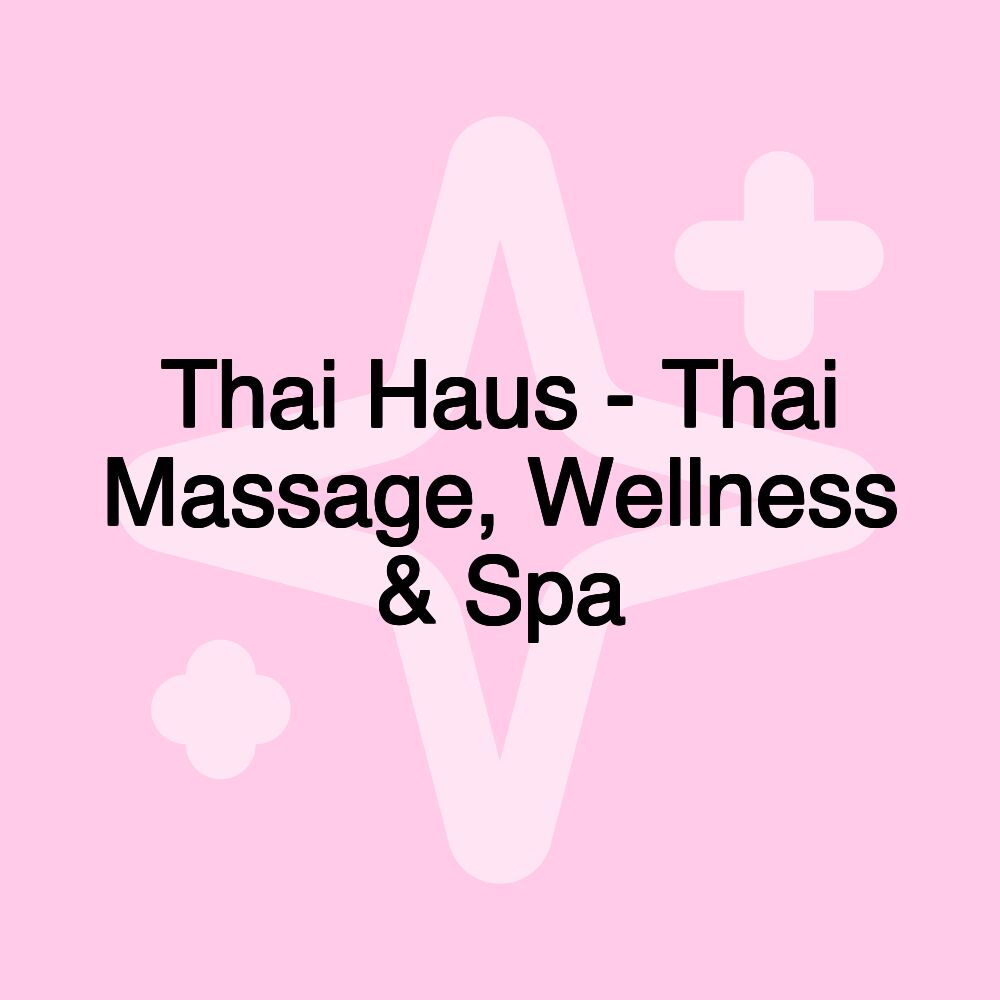 Thai Haus - Thai Massage, Wellness & Spa