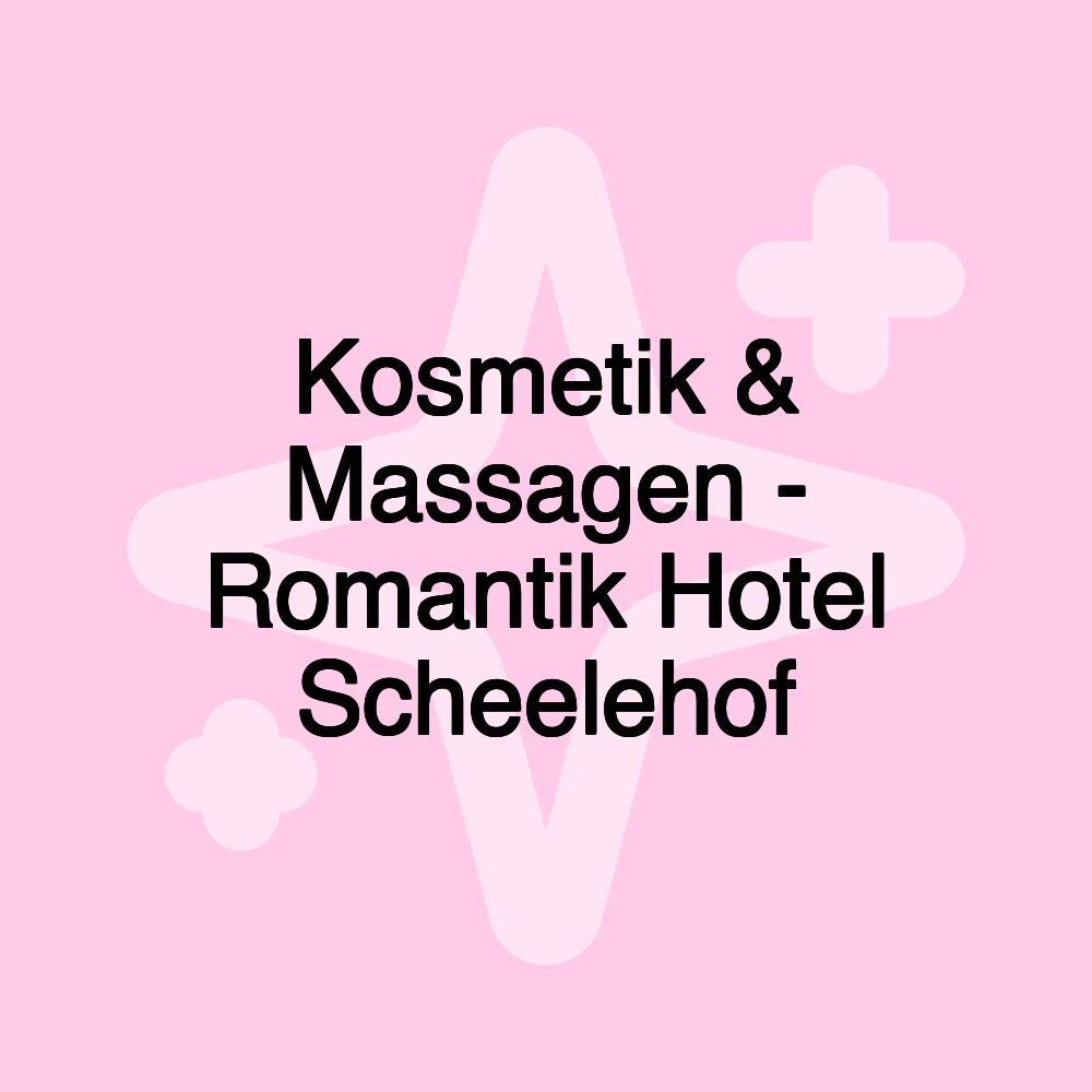 Kosmetik & Massagen - Romantik Hotel Scheelehof