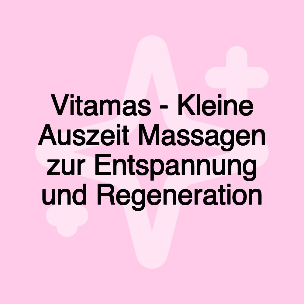 Vitamas - Kleine Auszeit Massagen zur Entspannung und Regeneration