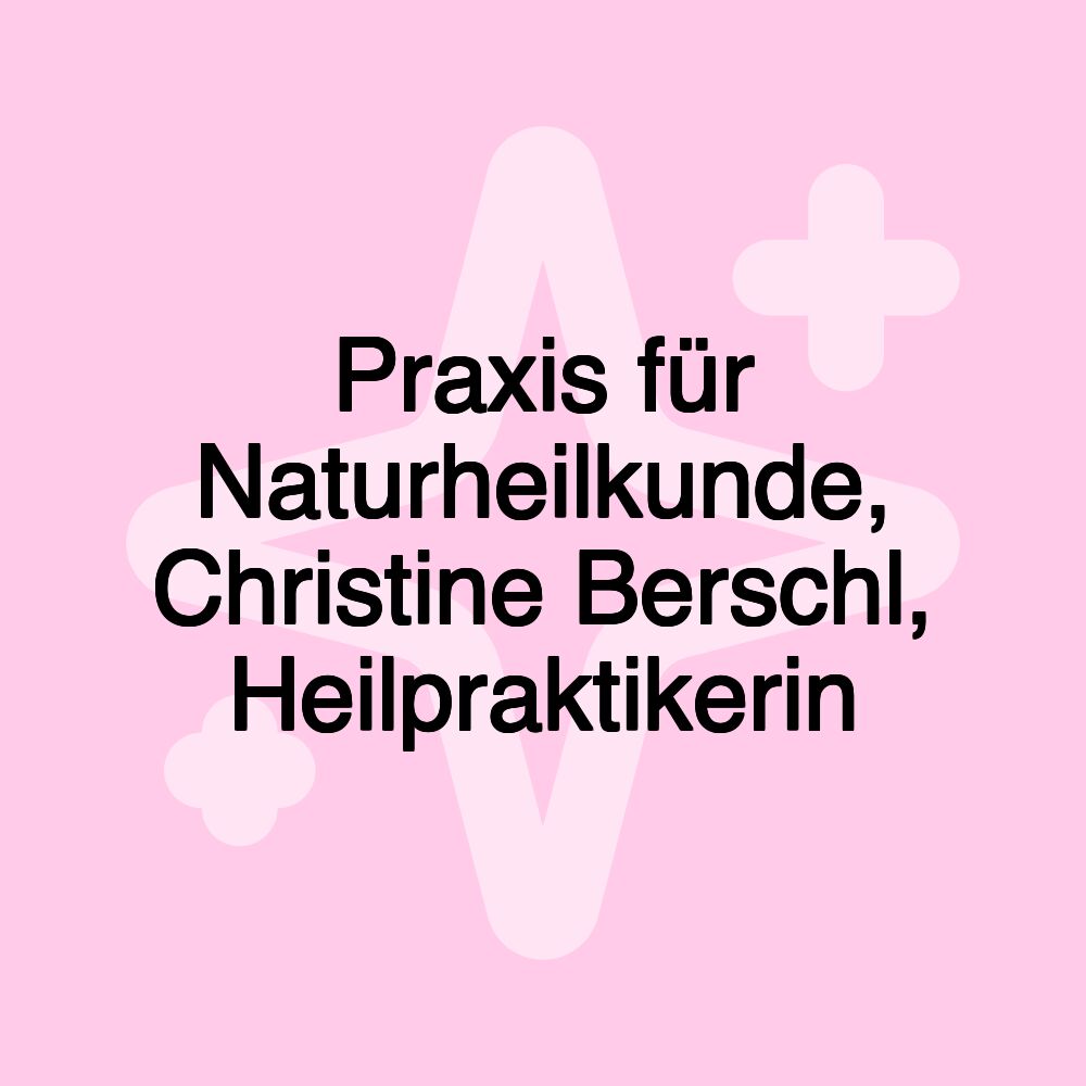 Praxis für Naturheilkunde, Christine Berschl, Heilpraktikerin